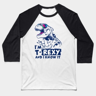 t-rexy and I know it Baseball T-Shirt